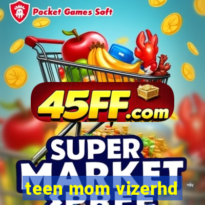 teen mom vizerhd